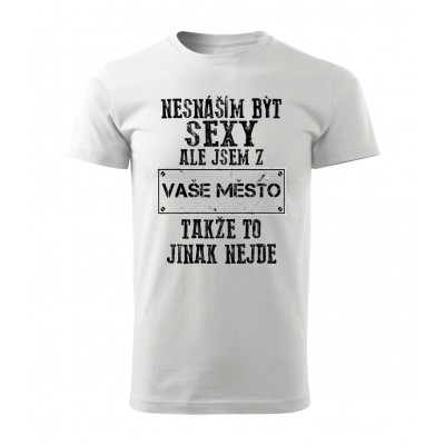 Nesnáším být sexy ale jsem z VAŠE MĚSTO